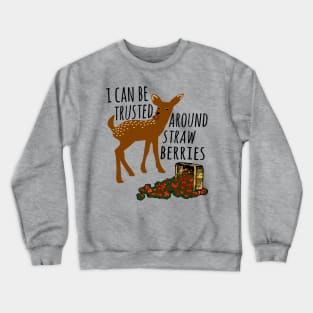 I Can Be Trusted Around Strawberries - Cute, Deer, Meme, Funny Crewneck Sweatshirt